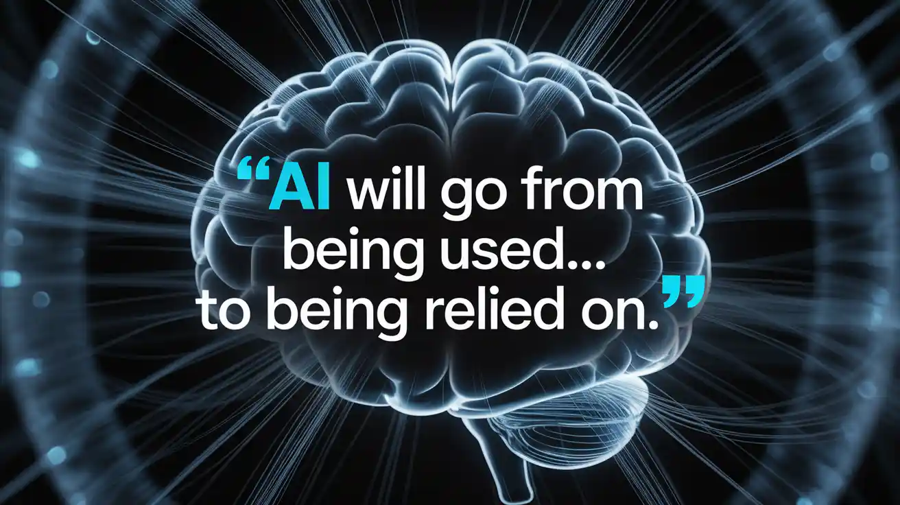 AI will go from being used… to being relied on.”